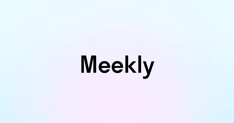 Meekly