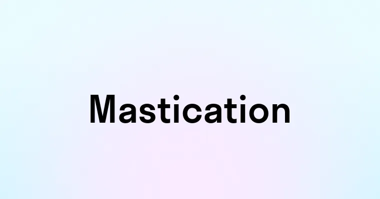 Mastication