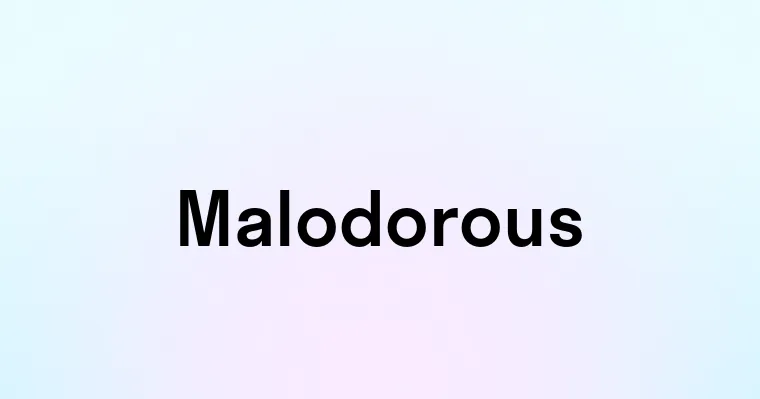 Malodorous