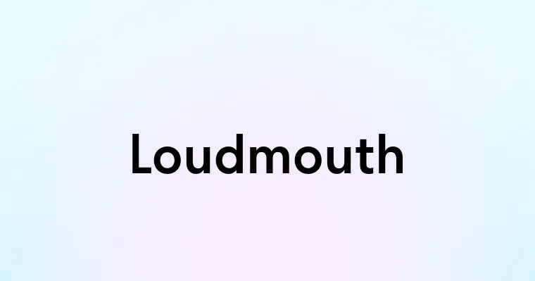 Loudmouth