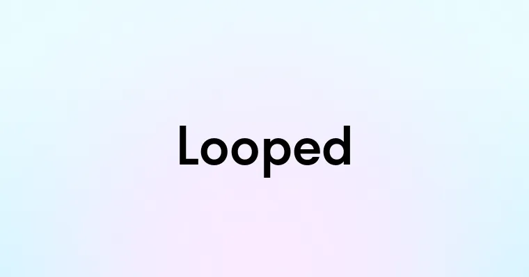 Looped