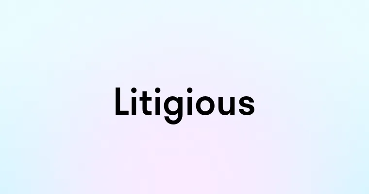 Litigious