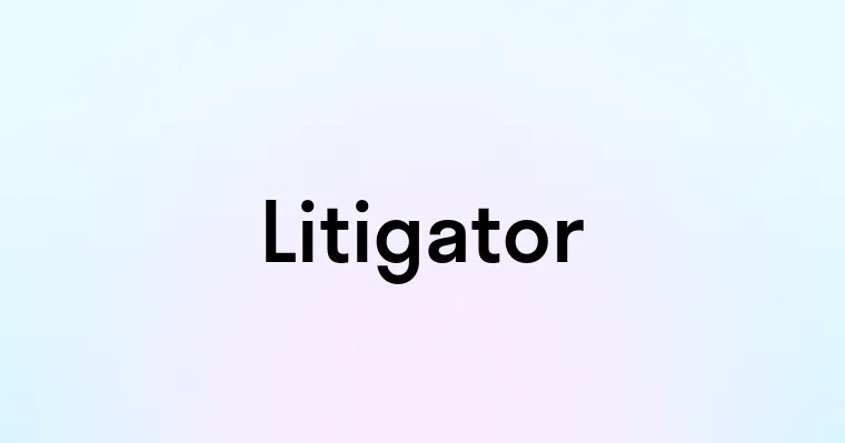 Litigator