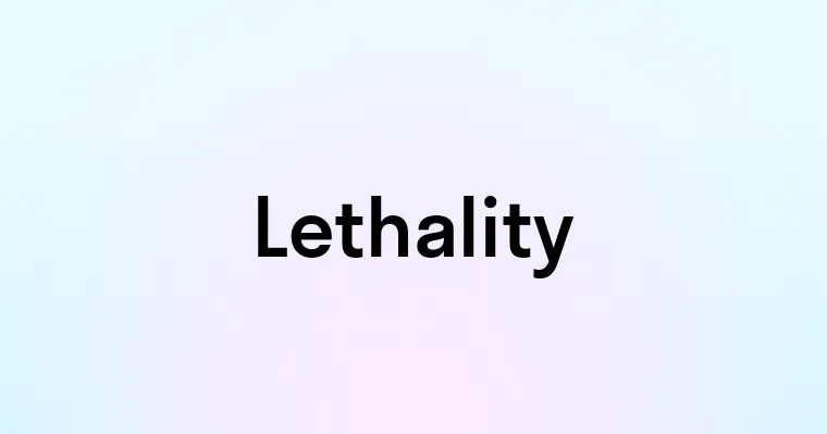 Lethality