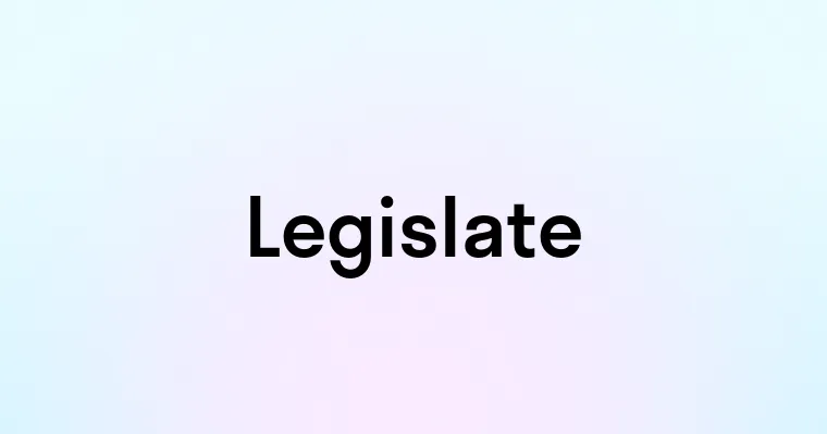 Legislate