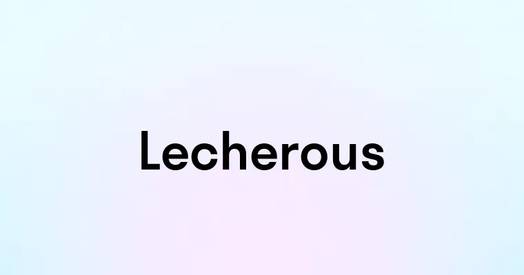 Lecherous