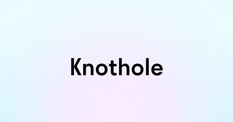 Knothole