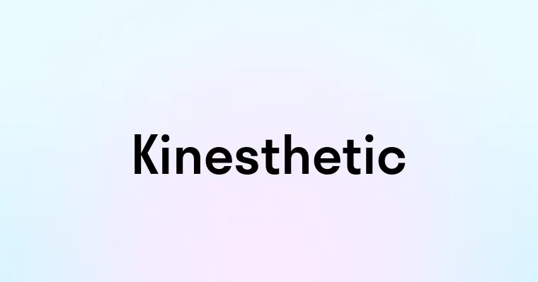 Kinesthetic — перевод, транскрипция, произношение и примеры