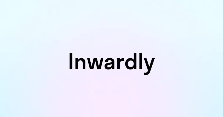 Inwardly