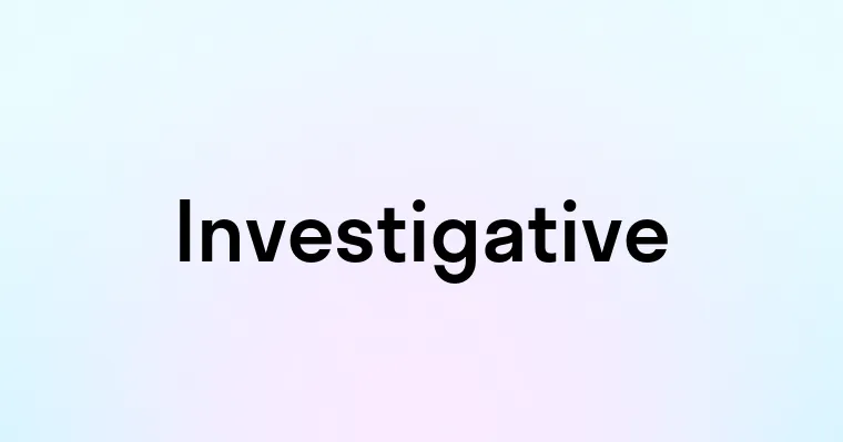 Investigative