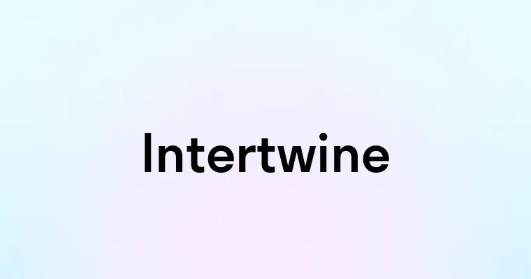 Intertwine — перевод, транскрипция, произношение и примеры