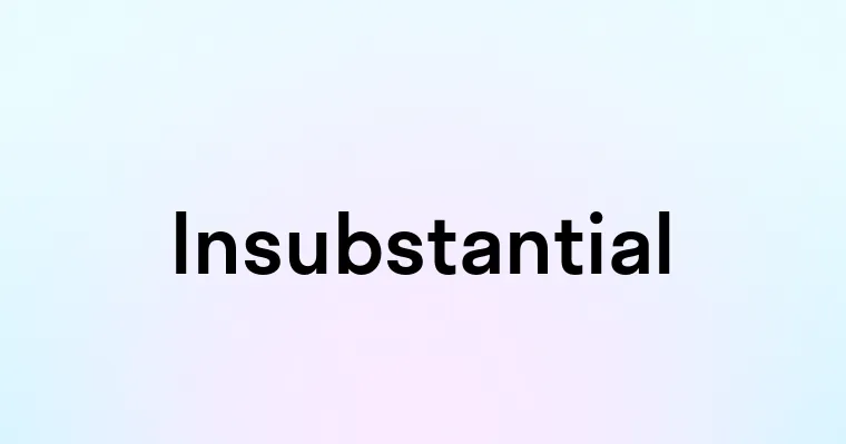 Insubstantial