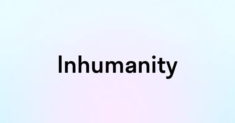 Inhumanity