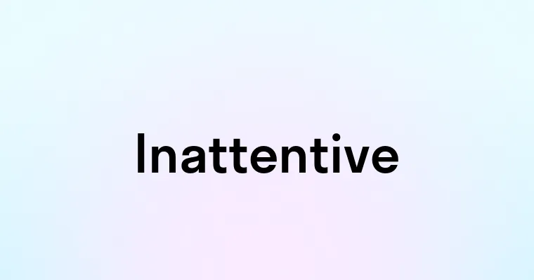 Inattentive