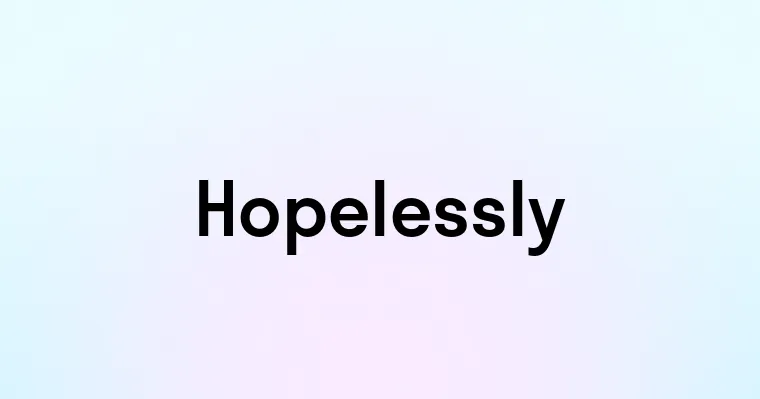 Hopelessly