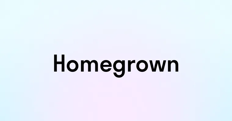 Homegrown