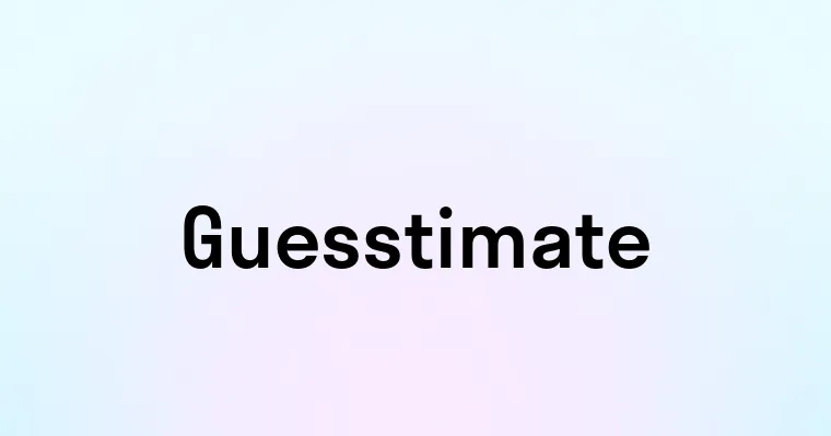 Guesstimate