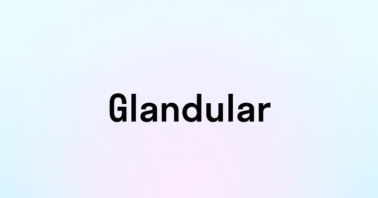 Glandular