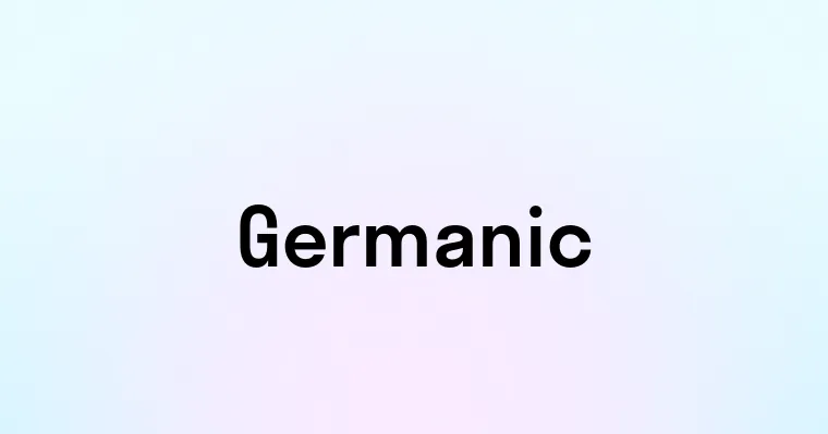 Germamic Germanic — перевод, транскрипция, произношение и примеры