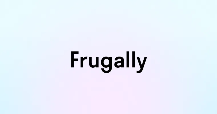 Frugally