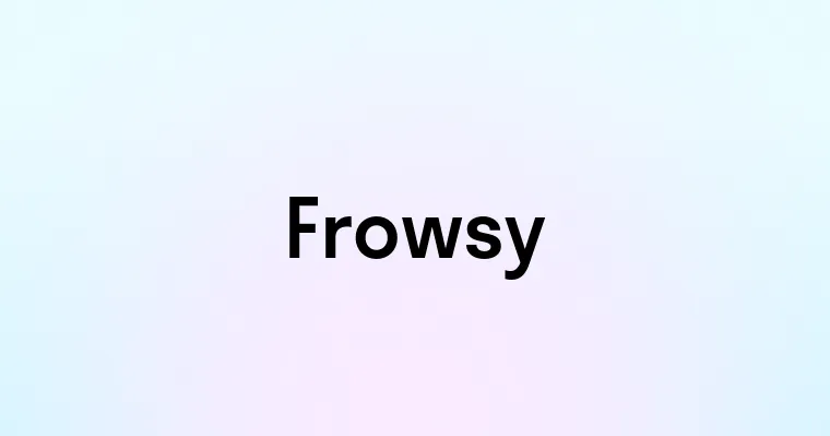 Frowsy Example Frowsy — перевод, транскрипция, произношение и примеры