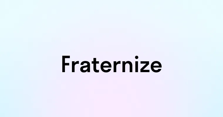 Fraternize