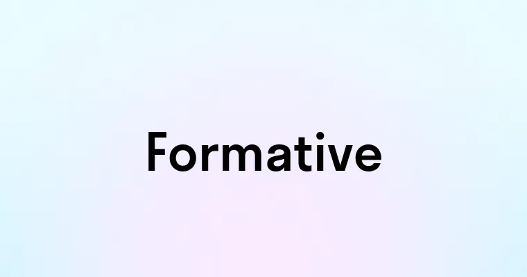 Formtaive Formative — перевод, транскрипция, произношение и примеры