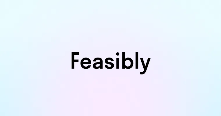 Feasibly