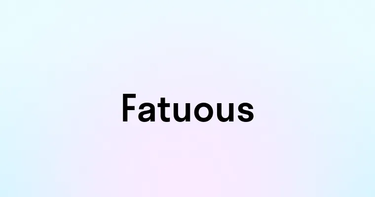 Fatuous