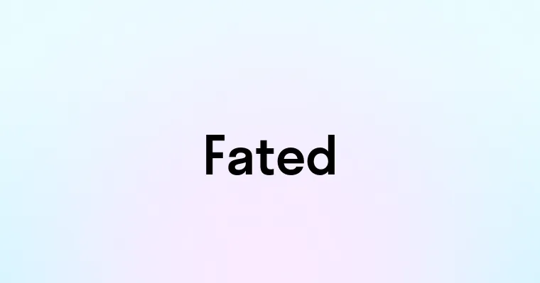 Fated — перевод, транскрипция, произношение и примеры