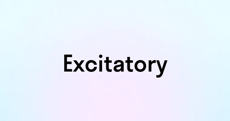 Excitatory — перевод, транскрипция, произношение и примеры