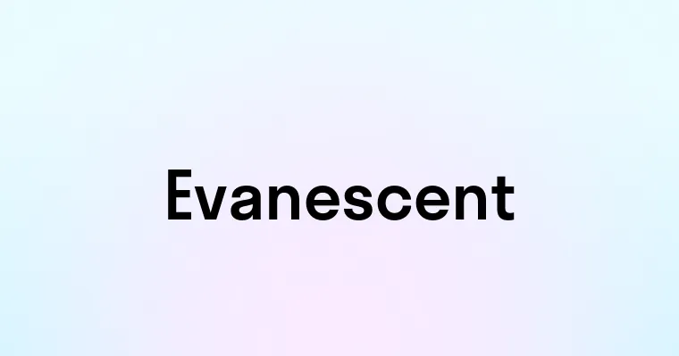 Evanescent