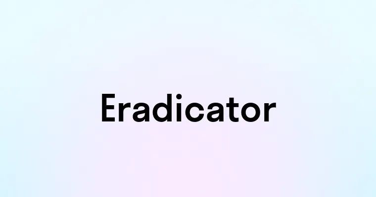 Eradicator