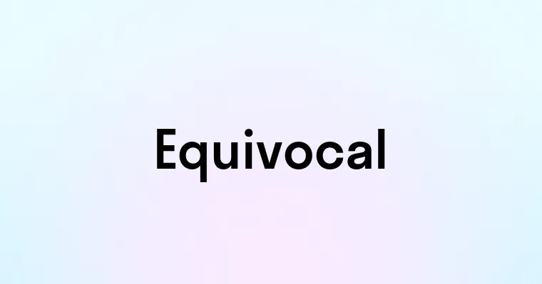 Equivocal