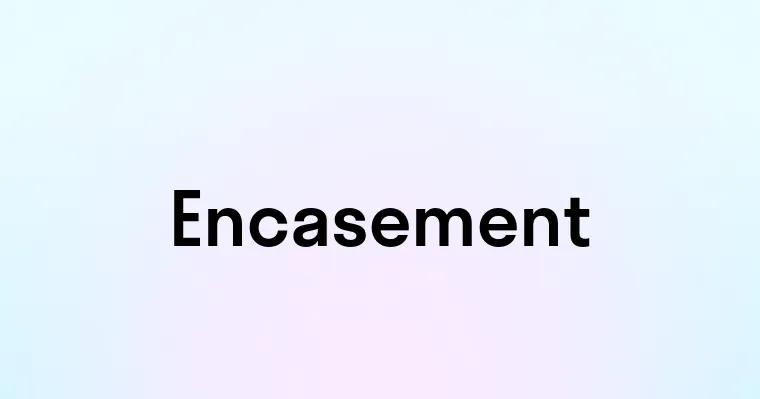 Encasement