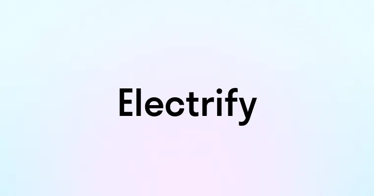 Electrify