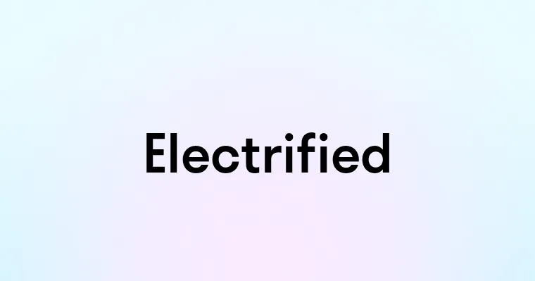 Electrified