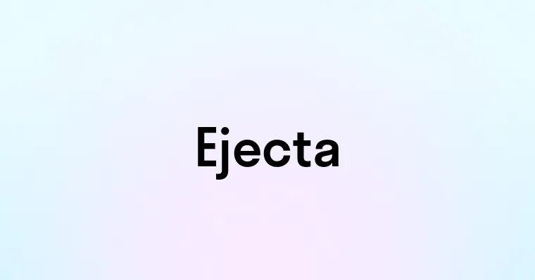 Ejecta