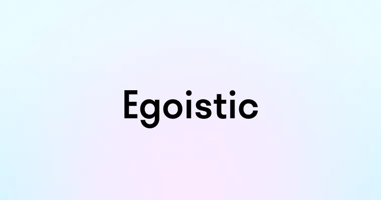 Egoistic