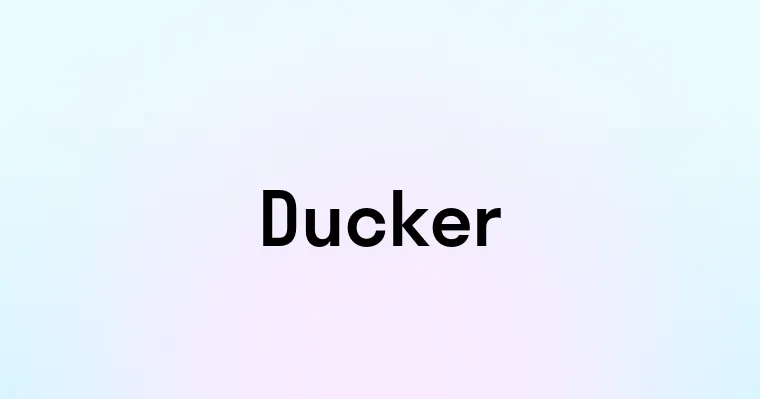 Ducker