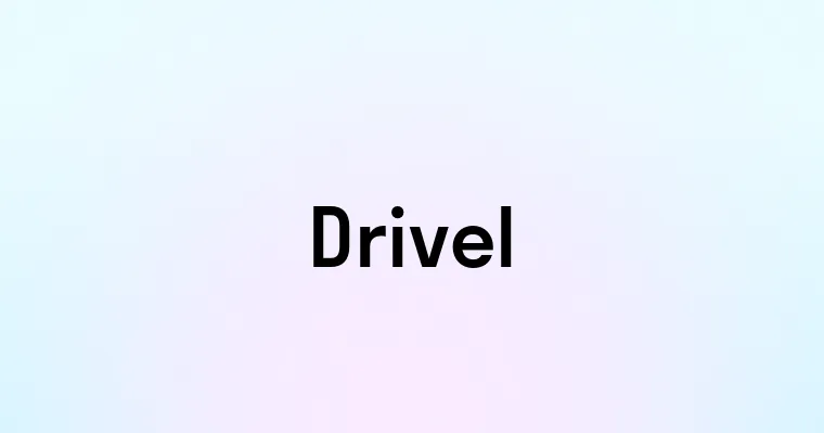 Drivel — перевод, транскрипция, произношение и примеры