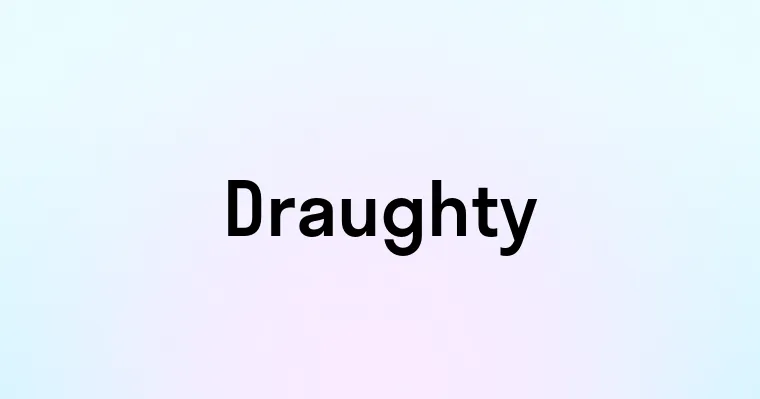 Draughty