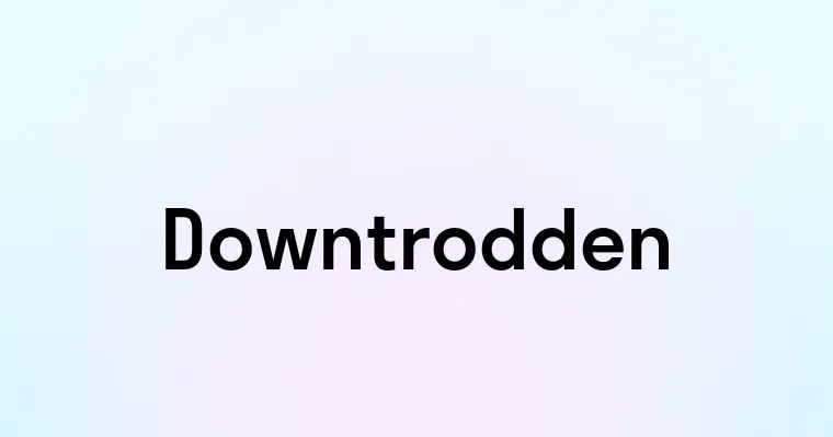 Downtrodden