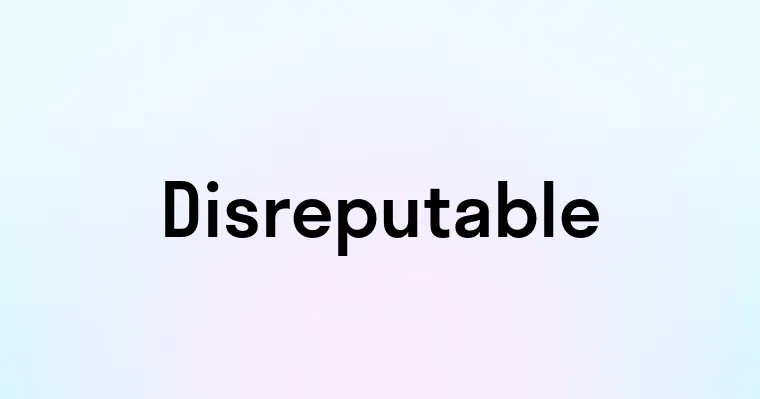 Disreputable