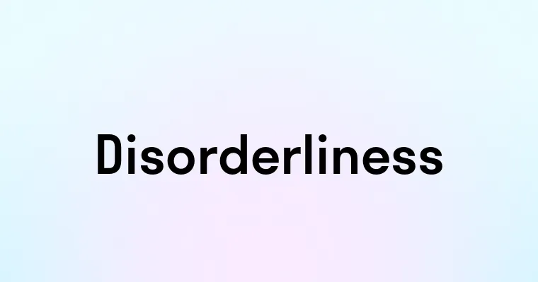 Disorderliness