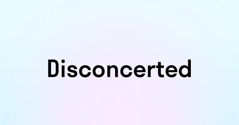 Disconcerted