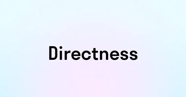 Directness — перевод, транскрипция, произношение и примеры