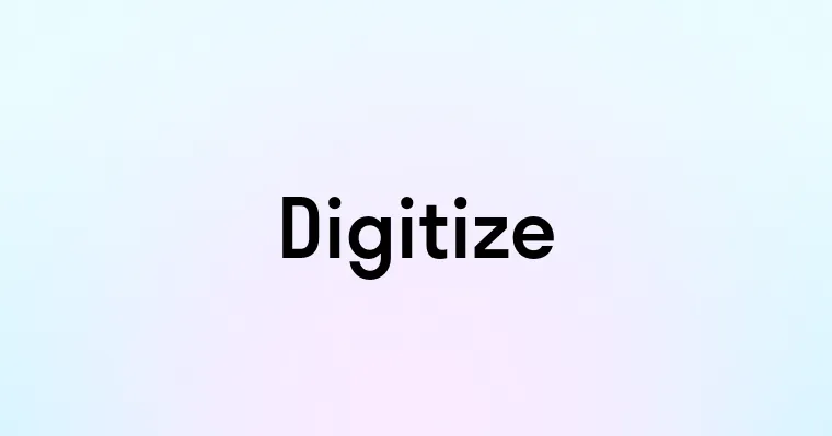 Digitize