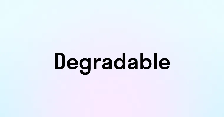 Degradable