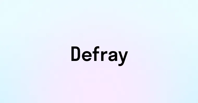 Defray Example Defray — перевод, транскрипция, произношение и примеры